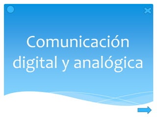 Comunicación
digital y analógica

 