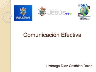 Comunicación Efectiva
Lizárraga Díaz Cristhian David
 