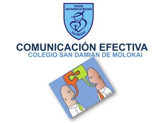 COMUNICACIÓN EFECTIVA
COLEGIO SAN DAMIÁN DE MOLOKAI
 
