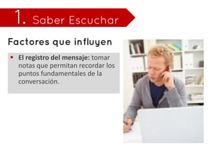  El registro del mensaje: tomar
  notas que permitan recordar los
  puntos fundamentales de la
  conversación.
 