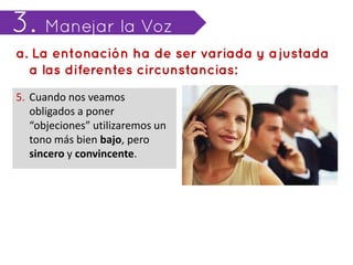 5. Cuando nos veamos
   obligados a poner
   “objeciones” utilizaremos un
   tono más bien bajo, pero
   sincero y convincente.
 