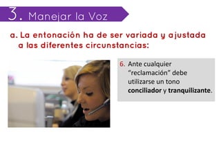 6. Ante cualquier
   “reclamación” debe
   utilizarse un tono
   conciliador y tranquilizante.
 
