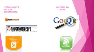 LECTORES QUE SE
INSTALAN
DIRECTAMENTE.
LECTORES RSS
ONLINE.
 