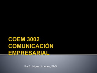 Ilia E. López Jiménez, PhD
 