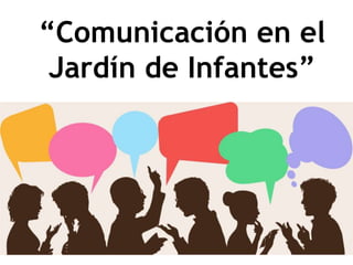 “Comunicación en el
Jardín de Infantes”
 