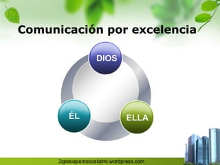 Comunicación por excelencia

            DIOS




       ÉL          ELLA
 