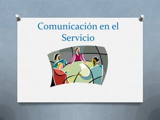 Comunicación en el Servicio 