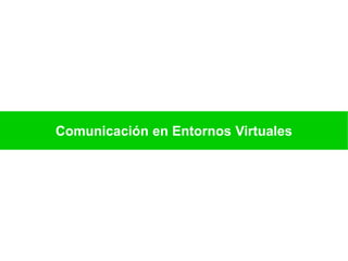 Comunicación en Entornos Virtuales
 