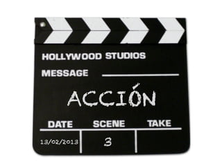 13/02/2013 3
ACCIÓN
 