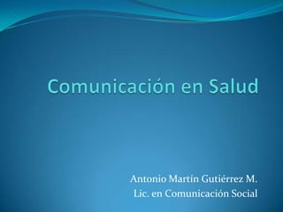 Antonio Martín Gutiérrez M.
Lic. en Comunicación Social
 