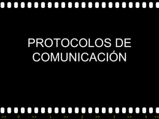 PROTOCOLOS DE
          COMUNICACIÓN



>>   0   >>   1   >>   2   >>   3   >>   4   >>
 