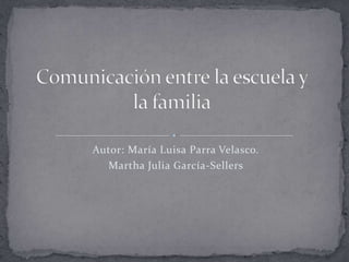 Autor: María Luisa Parra Velasco.
  Martha Julia García-Sellers
 