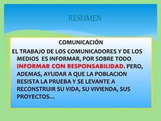 COMUNICACIÓN
EL TRABAJO DE LOS COMUNICADORES Y DE LOS
MEDIOS ES INFORMAR, POR SOBRE TODO.
INFORMAR CON RESPONSABILIDAD. PE...