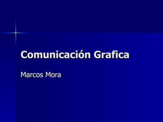 Comunicación Grafica Marcos Mora 