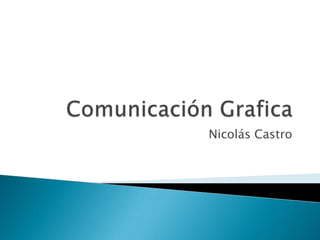 Comunicación Grafica Nicolás Castro 