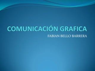FABIAN BELLO BARRERA
 