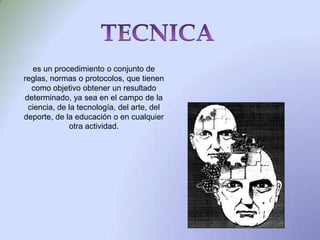 es un procedimiento o conjunto de
reglas, normas o protocolos, que tienen
  como objetivo obtener un resultado
determinado, ya sea en el campo de la
 ciencia, de la tecnología, del arte, del
deporte, de la educación o en cualquier
             otra actividad.
 