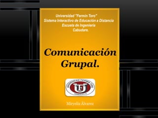 Comunicación
  Grupal.



COMUNICACIÓN GRUPAL
 