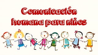 Comunicación
humana para niños
 
