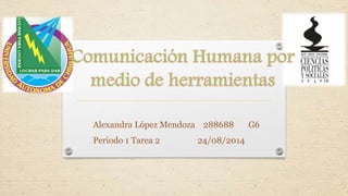 Alexandra López Mendoza 288688 G6
Periodo 1 Tarea 2 24/08/2014
 