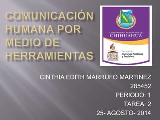 CINTHIA EDITH MARRUFO MARTINEZ 
285452 
PERIODO: 1 
TAREA: 2 
25- AGOSTO- 2014 
 
