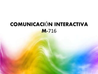COMUNICACIÓN INTERACTIVA
M-716
 