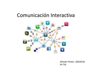 Comunicación Interactiva
Alfredo Thielen 20929528
M-716
 