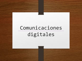 Comunicaciones
digitales
 