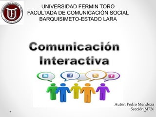 UNIVERSIDAD FERMIN TORO
FACULTADA DE COMUNICACIÓN SOCIAL
BARQUISIMETO-ESTADO LARA
Autor: Pedro Mendoza
Sección M726
 