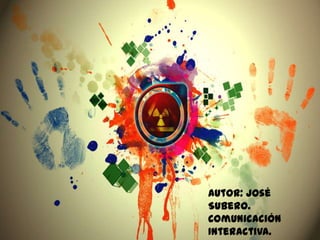 Autor: José
Subero.
Comunicación
Interactiva.

 