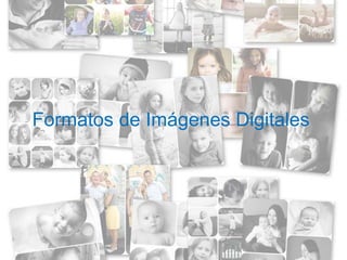 Formatos de Imágenes Digitales
 