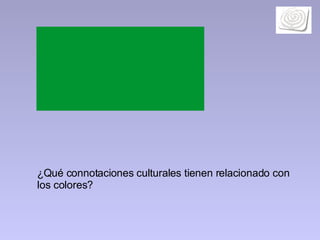 ¿Qué connotaciones culturales tienen relacionado con los colores? 