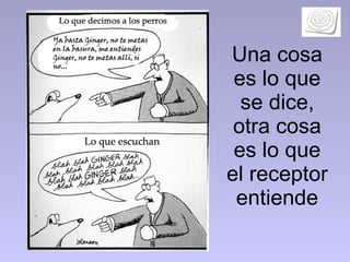 Una cosa es lo que se dice, otra cosa es lo que el receptor entiende 