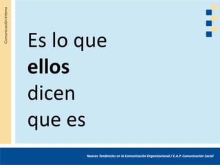Es lo que
ellos
dicen
que es
 