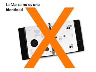 La Marca no es una
identidad
 
