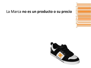 La Marca no es un producto o su precio
 