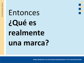 Entonces
¿Qué es
realmente
una marca?
 
