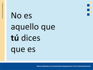 No es
aquello que
tú dices
que es
 