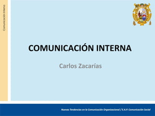 COMUNICACIÓN INTERNA
     Carlos Zacarías
 