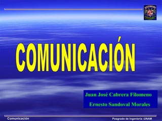 Comunicación   COMUNICACIÓN Juan José Cabrera Filomeno  Ernesto Sandoval Morales 