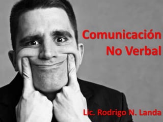 Comunicación No Verbal Lic. Rodrigo N. Landa 