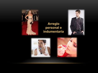 Arreglo
personal e
indumentaria
 