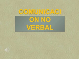COMUNICACI
ON NO
VERBAL
 