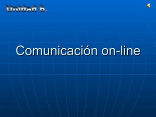 Comunicación on-line Unidad 6. 