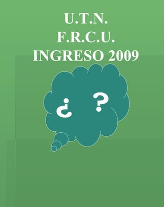 U.T.N. F.R.C.U. INGRESO 2009 ¿  ? 