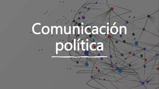 Comunicación
política
 