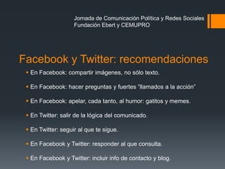 Facebook y Twitter: recomendaciones
 En Facebook: compartir imágenes, no sólo texto.
 En Facebook: hacer preguntas y fue...
