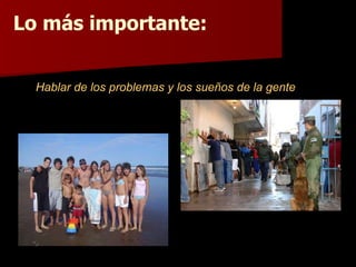 Lo más importante: Hablar de los problemas y los sueños de la gente 