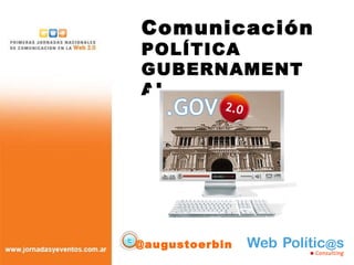 Comunicación POLÍTICA GUBERNAMENTAL @augustoerbin 