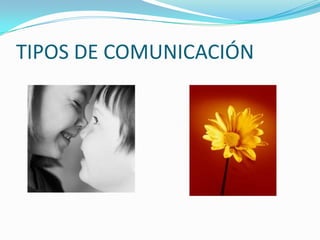 TIPOS DE COMUNICACIÓN
 